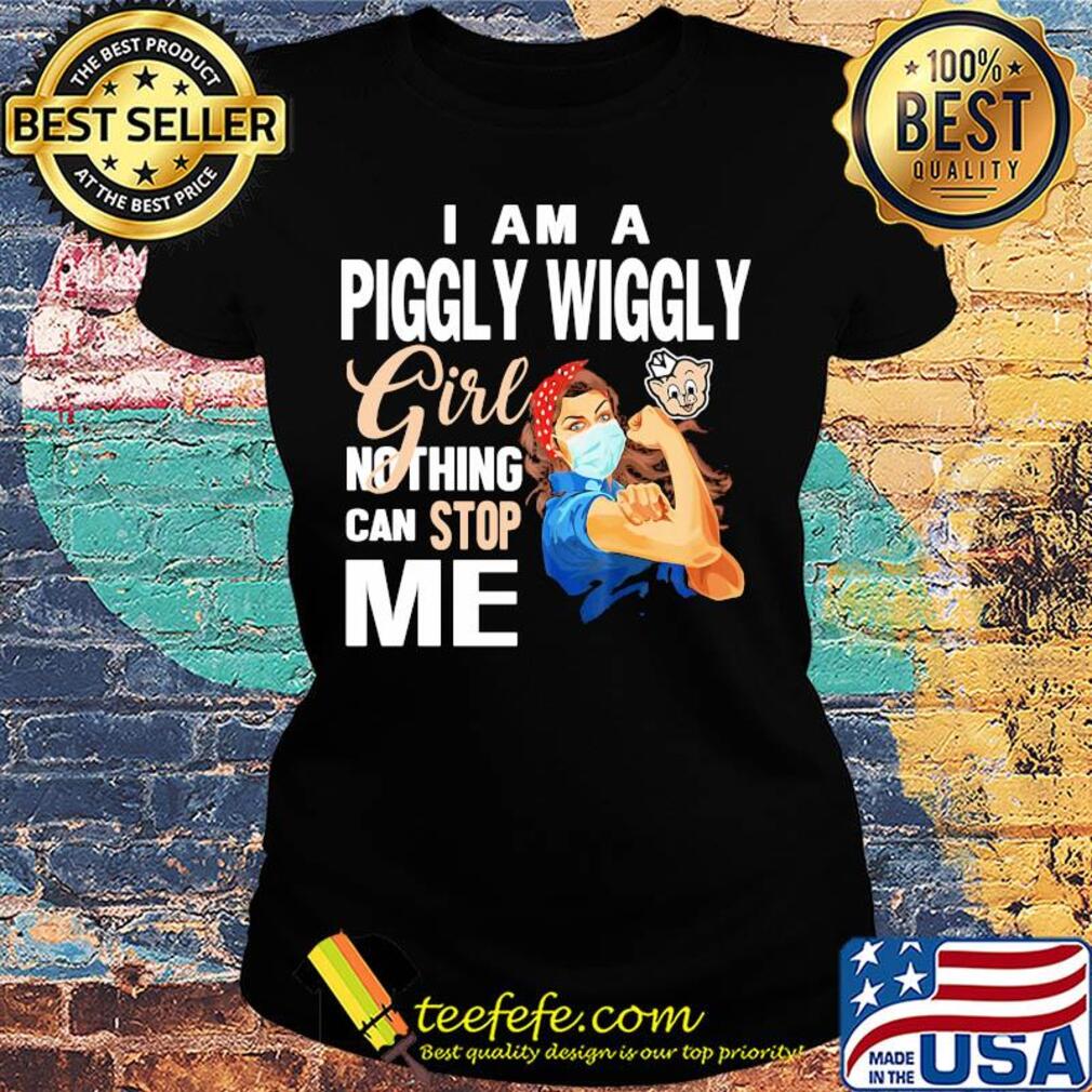 Strong woman mask i am a piggly wiggly girl nothing can stop me s Ladies tee Strong woman mask i am a piggly wiggly girl nothing can stop me s Ladies tee