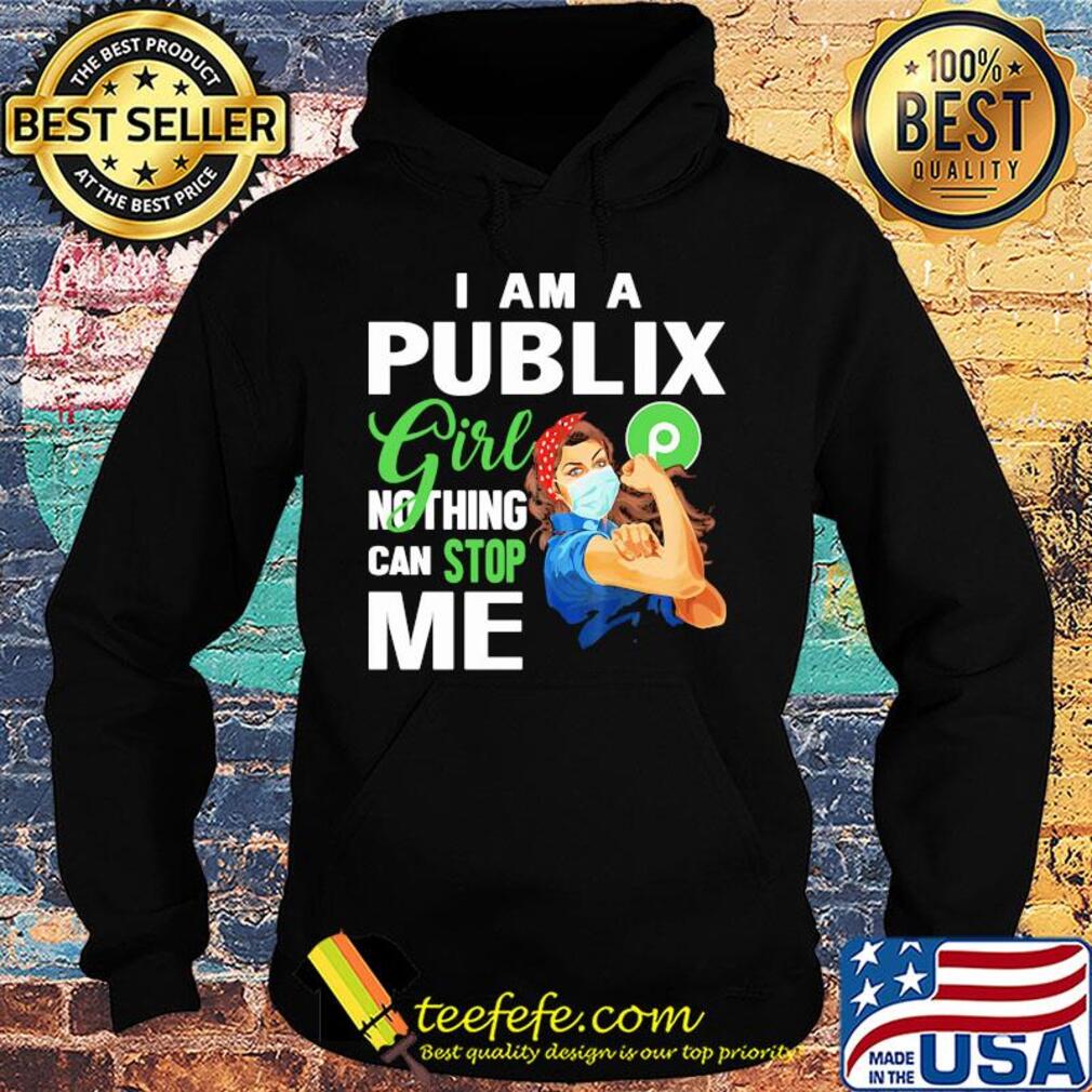 Strong woman mask i am a publix girl nothing can stop me s Hoodie Strong woman mask i am a publix girl nothing can stop me s Hoodie
