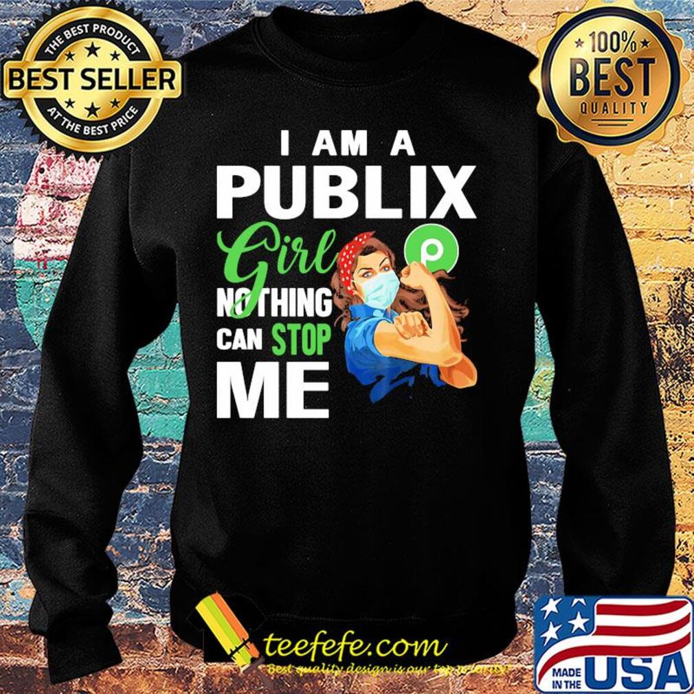 Strong woman mask i am a publix girl nothing can stop me s Sweater Strong woman mask i am a publix girl nothing can stop me s Sweater