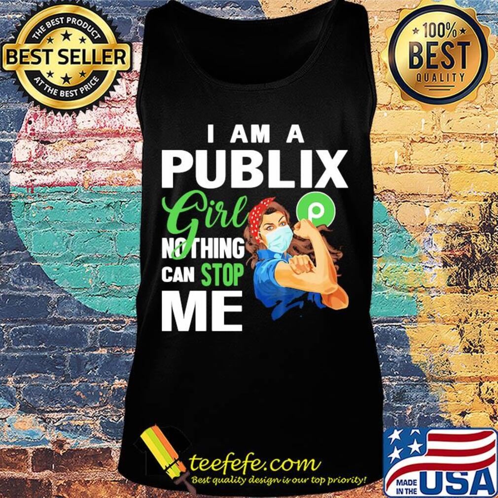 Strong woman mask i am a publix girl nothing can stop me s Tank top Strong woman mask i am a publix girl nothing can stop me s Tank top