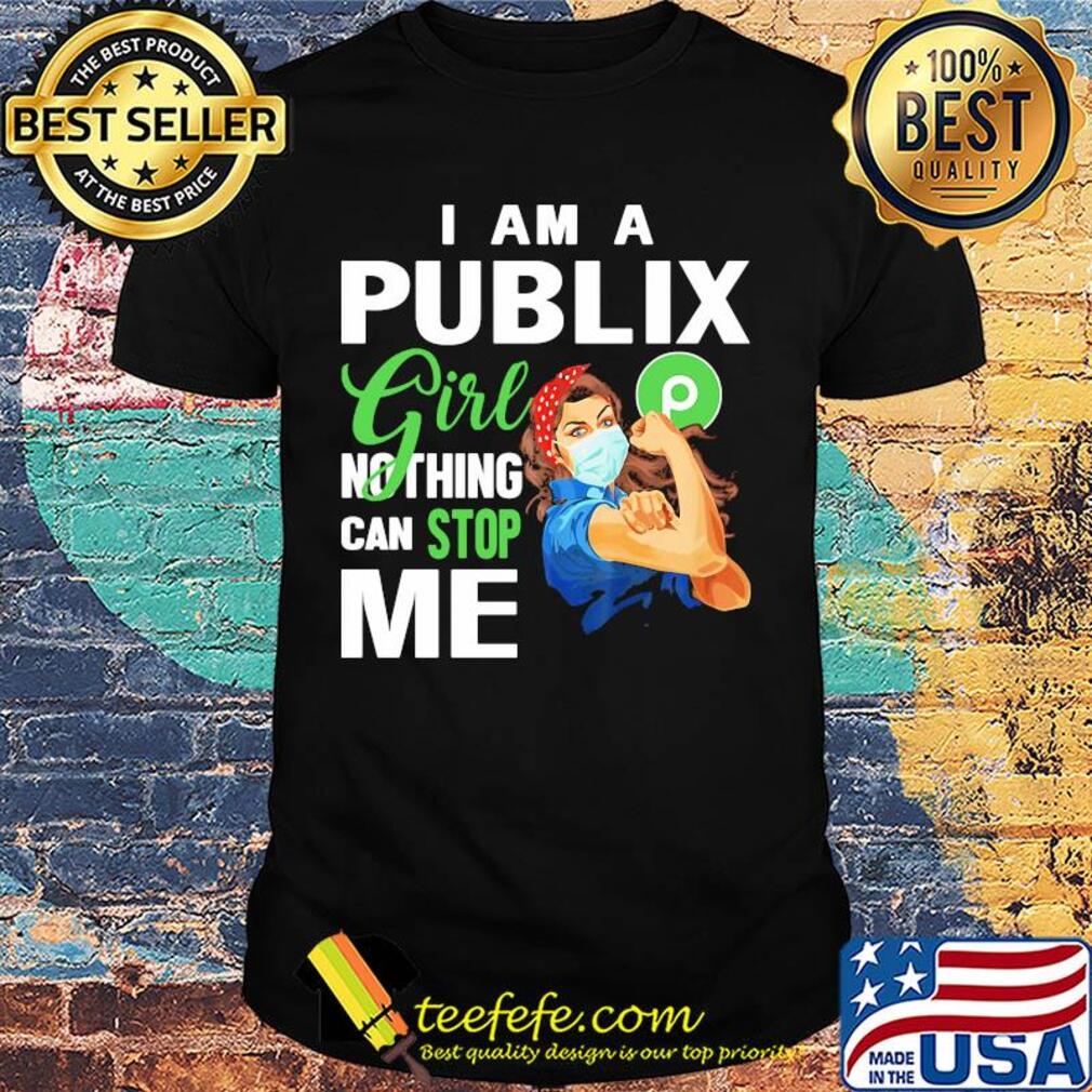 Strong woman mask i am a publix girl nothing can stop me shirt Strong woman mask i am a publix girl nothing can stop me shirt
