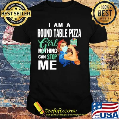 Strong woman mask i am a round table pizza girl nothing can stop me shirt