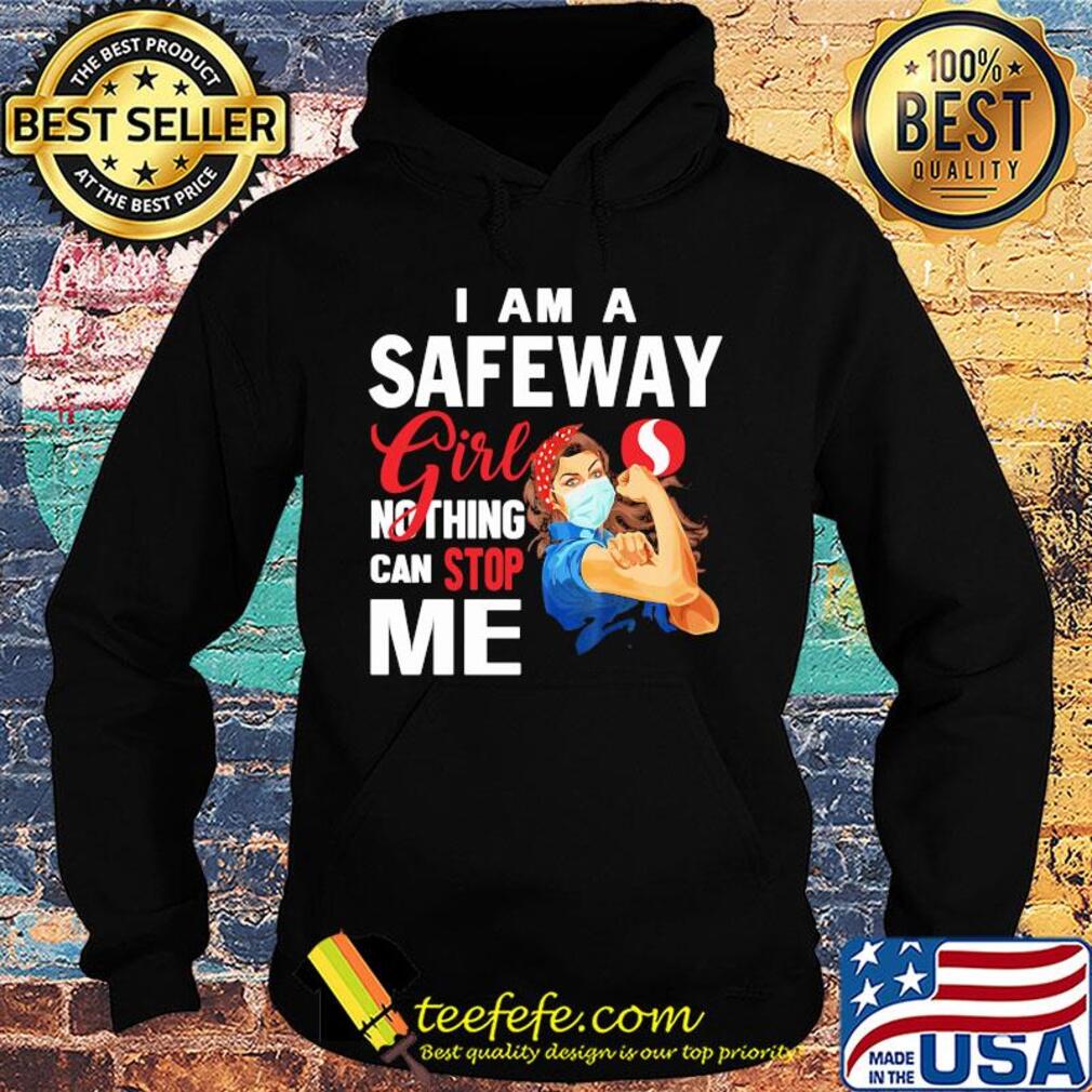 Strong woman mask i am a safeway girl nothing can stop me s Hoodie Strong woman mask i am a safeway girl nothing can stop me s Hoodie