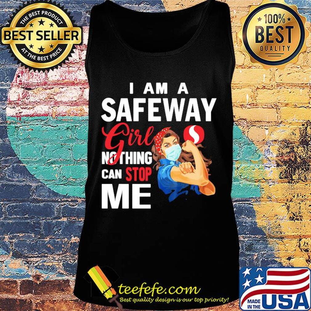 Strong woman mask i am a safeway girl nothing can stop me s Tank top Strong woman mask i am a safeway girl nothing can stop me s Tank top