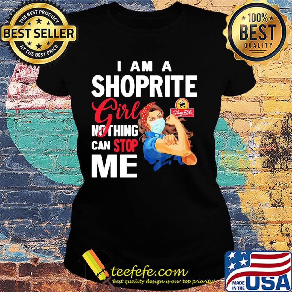 Strong woman mask i am a shoprite girl nothing can stop me s Ladies tee Strong woman mask i am a shoprite girl nothing can stop me s Ladies tee