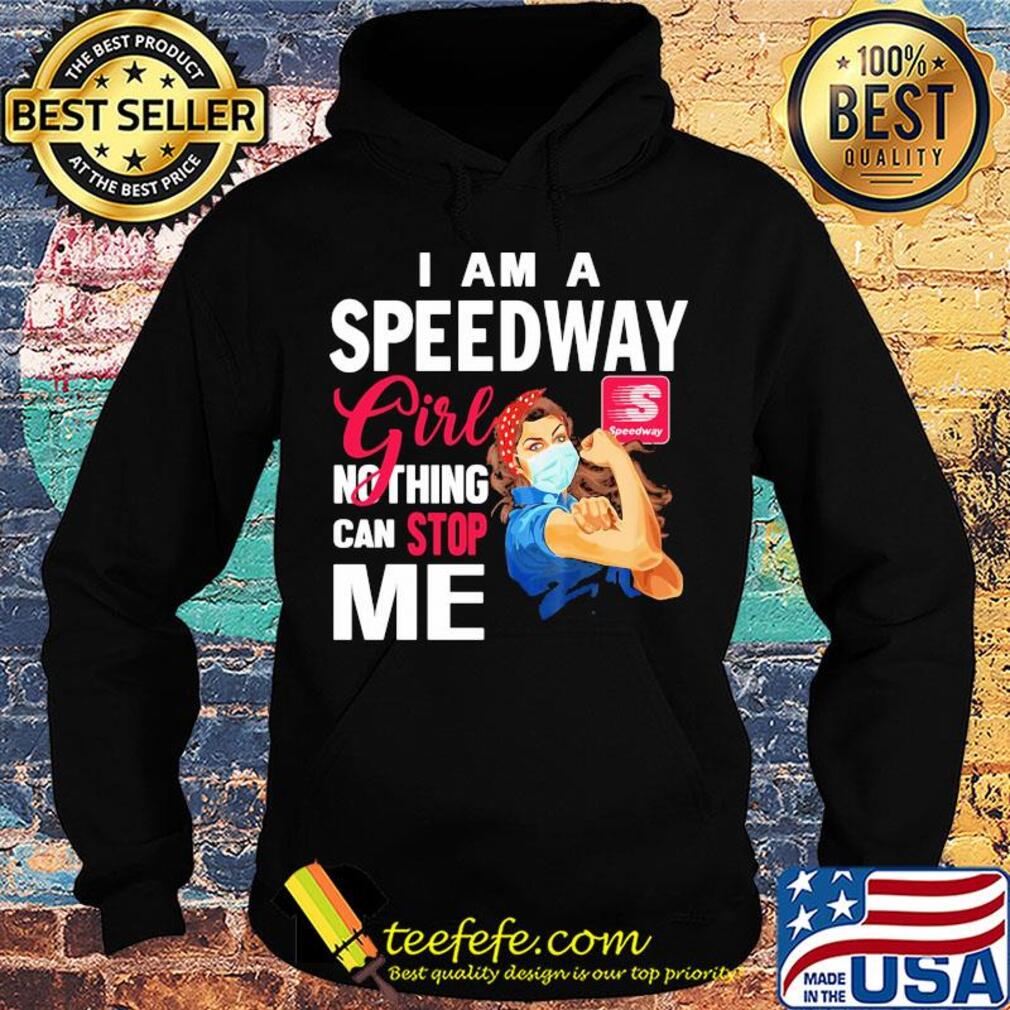 Strong woman mask I am a speedway girl nothing can stop me s Hoodie Strong woman mask I am a speedway girl nothing can stop me s Hoodie