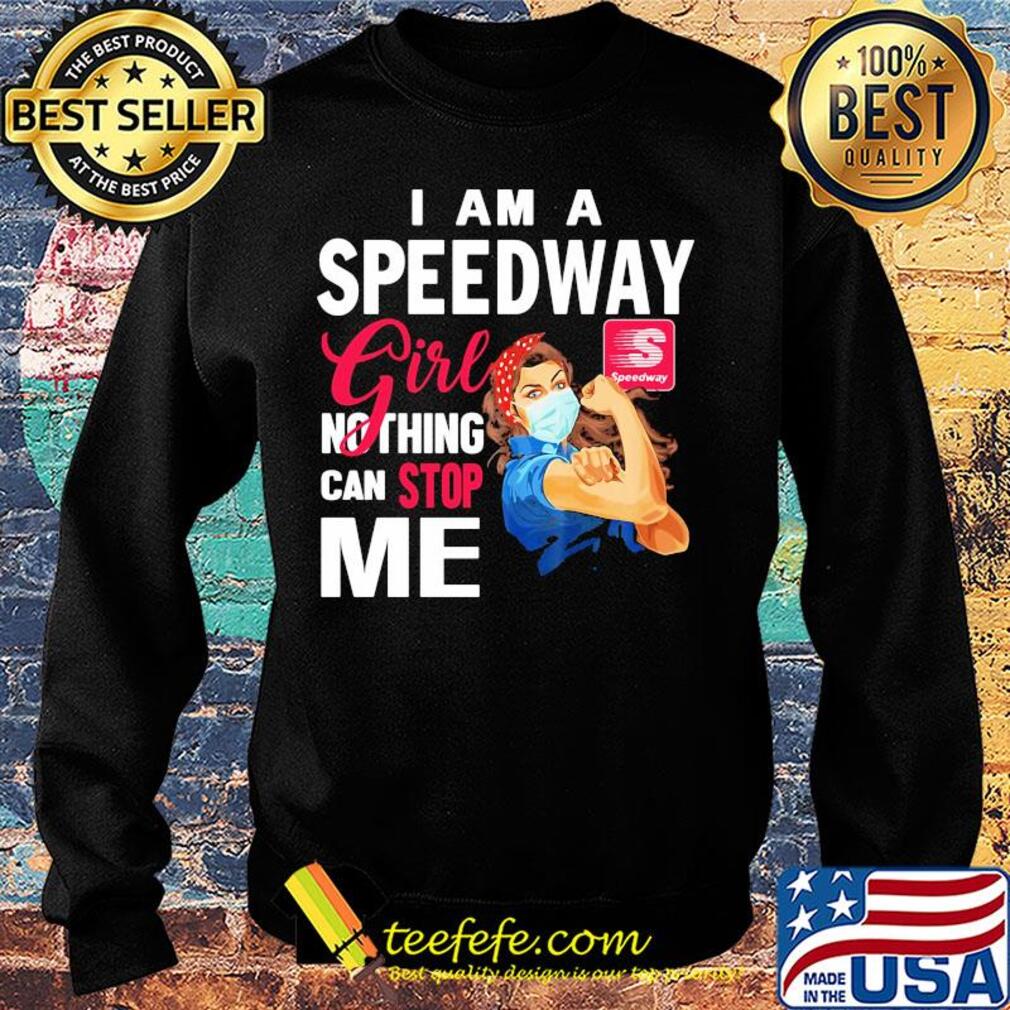 Strong woman mask I am a speedway girl nothing can stop me s Sweater Strong woman mask I am a speedway girl nothing can stop me s Sweater