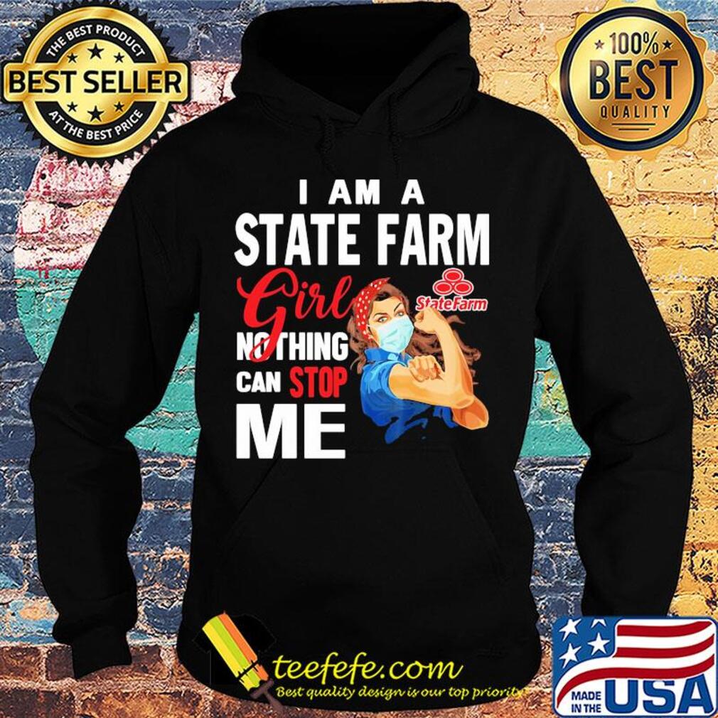 Strong woman mask i am a state farm girl nothing can stop me s Hoodie Strong woman mask i am a state farm girl nothing can stop me s Hoodie
