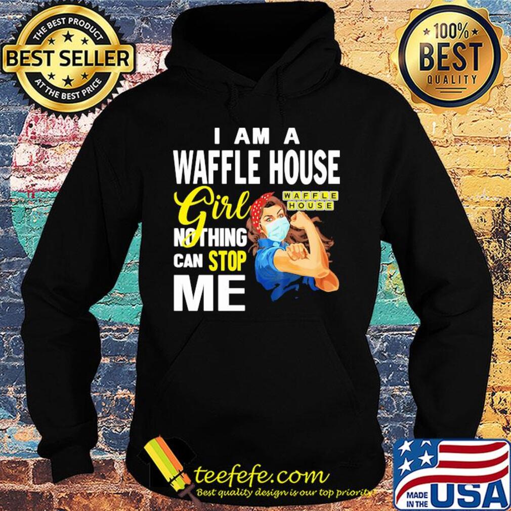 Strong woman mask i am a waffle house girl nothing can stop me s Hoodie Strong woman mask i am a waffle house girl nothing can stop me s Hoodie