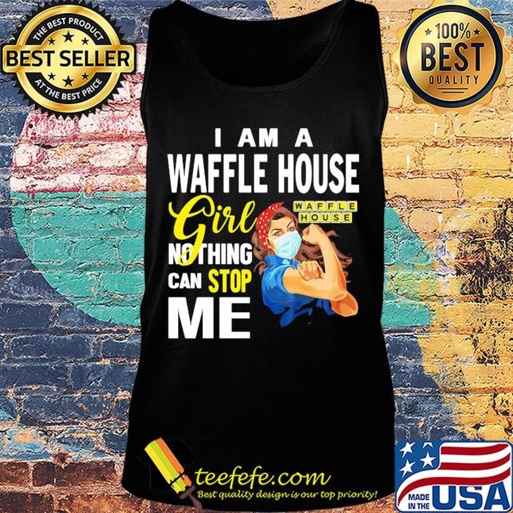 Strong woman mask i am a waffle house girl nothing can stop me s Tank top Strong woman mask i am a waffle house girl nothing can stop me s Tank top