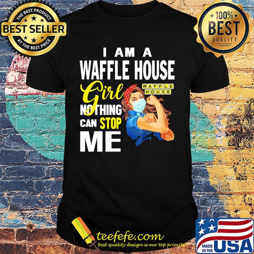 Strong woman mask i am a waffle house girl nothing can stop me shirt Strong woman mask i am a waffle house girl nothing can stop me shirt