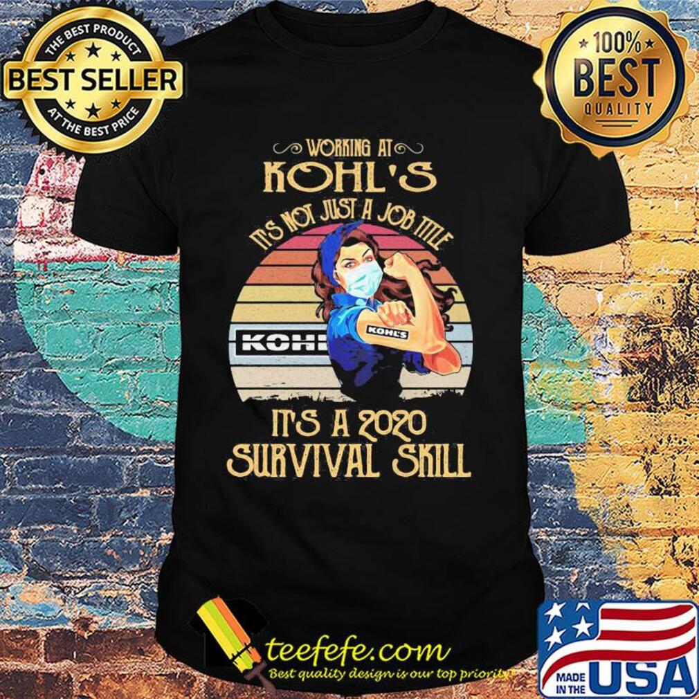 Strong woman mask working at kohl's it's not just a job title it's a 2020 survival skill vintage shirt Strong woman mask working at kohl's it's not just a job title it's a 2020 survival skill vintage shirt