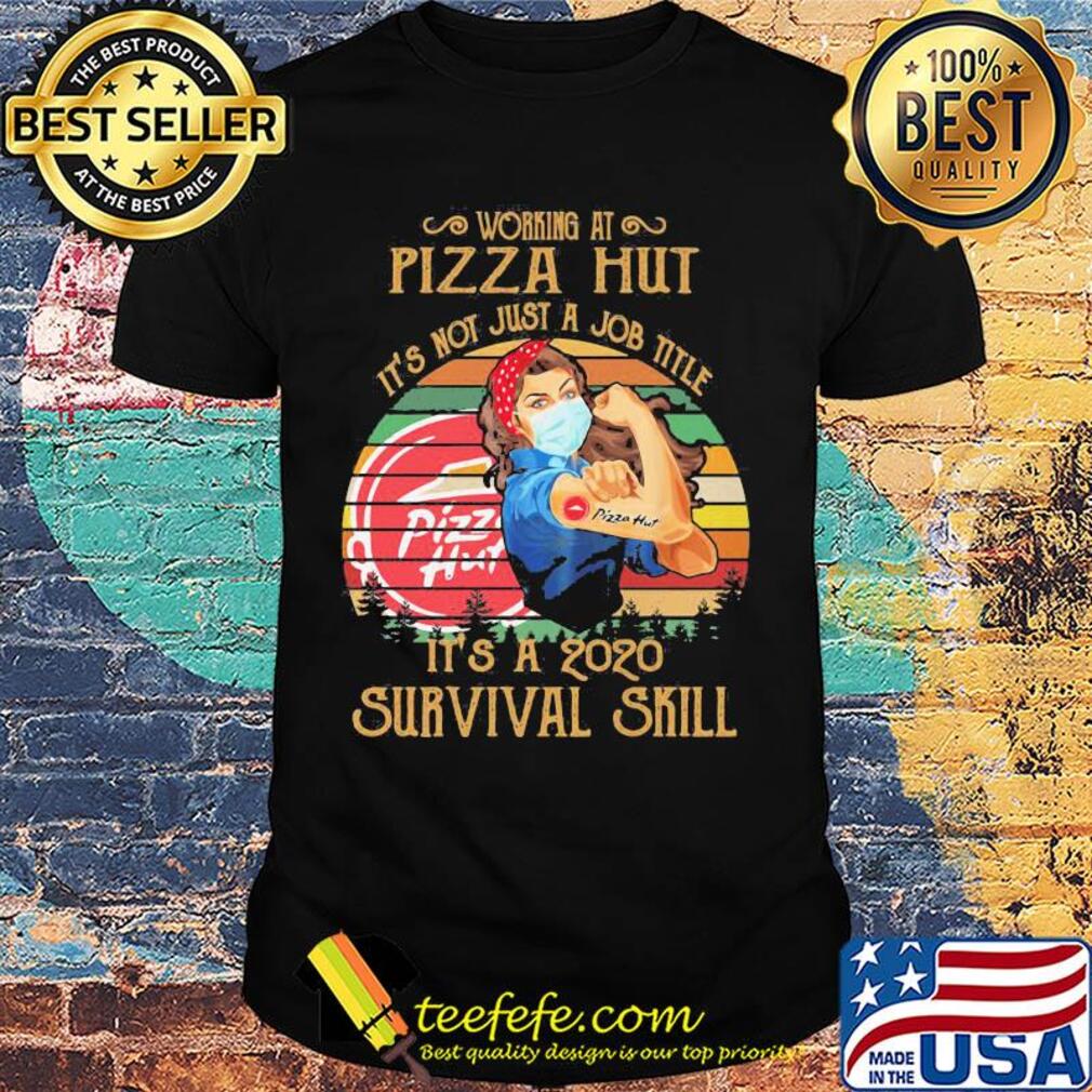 Strong woman mask working at pizza hut it's not just a job title it's a 2020 survival skill vintage shirt Strong woman mask working at pizza hut it's not just a job title it's a 2020 survival skill vintage shirt