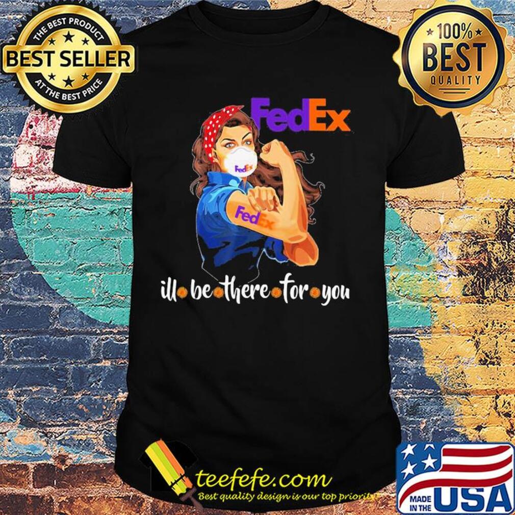 Strong woman tattoos fedex I’ll be there for you mask covid-19 shirt