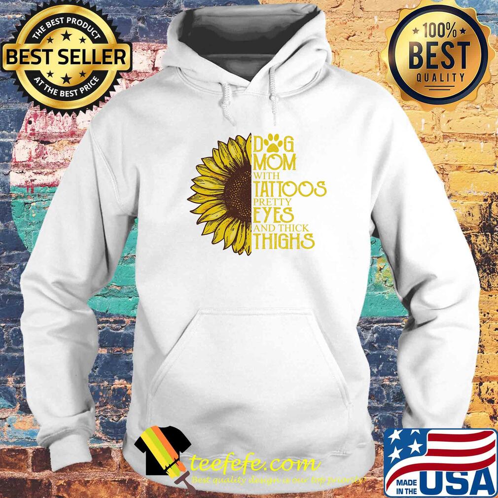 Sunflower Dog mom with tattoos pretty eyes and thick thighs s Hoodie Sunflower Dog mom with tattoos pretty eyes and thick thighs s Hoodie