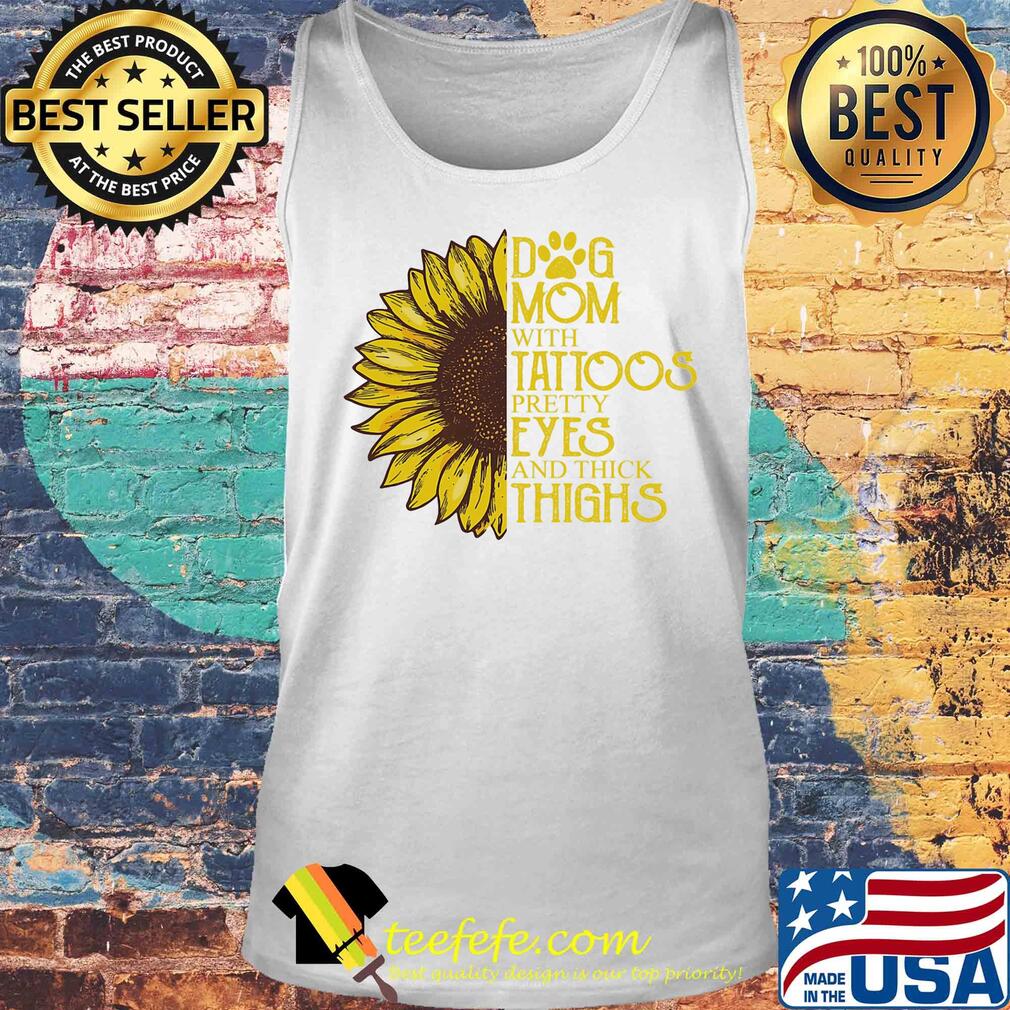 Sunflower Dog mom with tattoos pretty eyes and thick thighs s Tank top Sunflower Dog mom with tattoos pretty eyes and thick thighs s Tank top