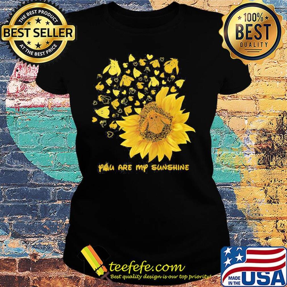 Sunflower eeyore donkey you are my sunshine s Ladies tee Sunflower eeyore donkey you are my sunshine s Ladies tee