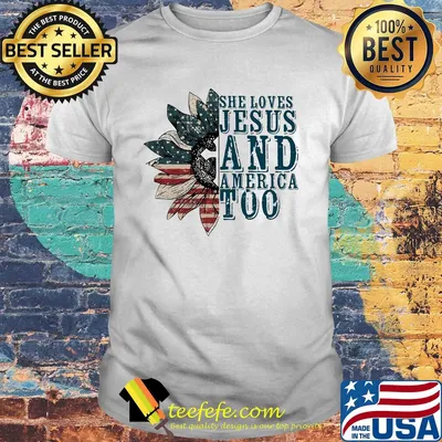 Sunflower she loves jesus and america too independence day shirt