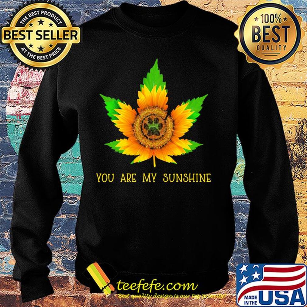 Sunflower weed you are my sunshine paw s Sweater Sunflower weed you are my sunshine paw s Sweater