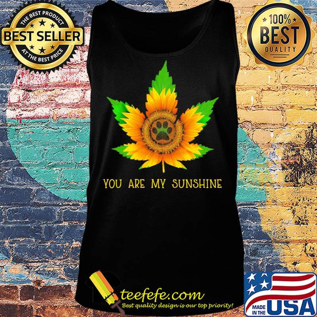 Sunflower weed you are my sunshine paw s Tank top Sunflower weed you are my sunshine paw s Tank top