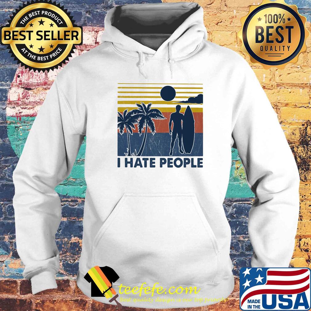 Surfing I hate people vintage s Hoodie Surfing I hate people vintage s Hoodie