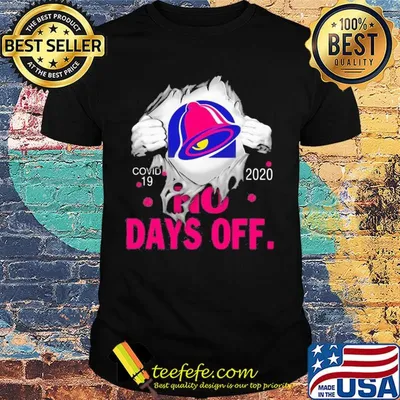 Taco bell covid-19 2020 no days off shirt