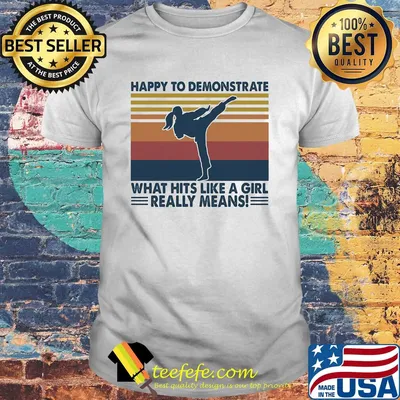 Taekwondo happy to demonstrate what hits like a girl really means vintage shirt