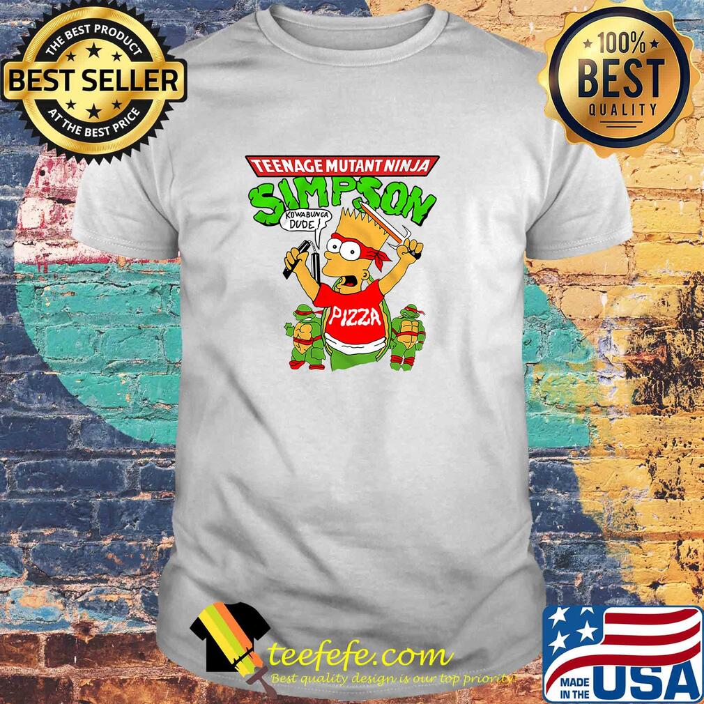 Teenage Mutant Ninja Simpson kowabunga Dude Pizza shirt Teenage Mutant Ninja Simpson kowabunga Dude Pizza shirt