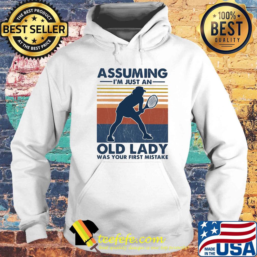 Tennis assuming I’m just an old man was your first mistake vintage s Hoodie Tennis assuming I’m just an old man was your first mistake vintage s Hoodie
