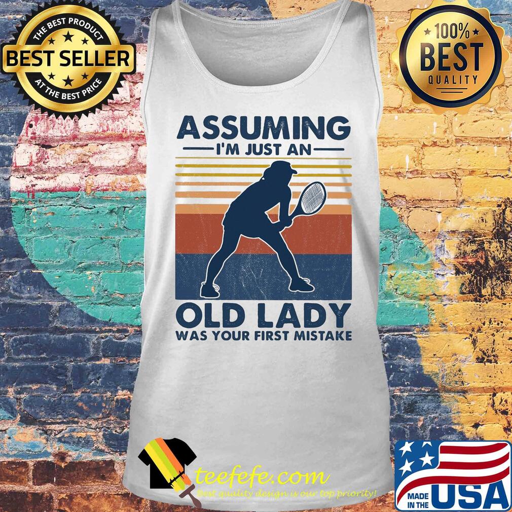 Tennis assuming I’m just an old man was your first mistake vintage s Tank top Tennis assuming I’m just an old man was your first mistake vintage s Tank top