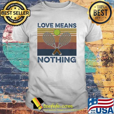 Tennis love means nothing ball vintage shirt