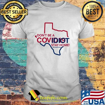 Texas Don't be a covid 19 covidiot stay home nursestrong shirt