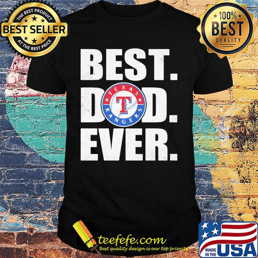 Texas rangers best dad ever happy father's day shirt