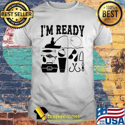 That enough I'm ready fishing shirt
