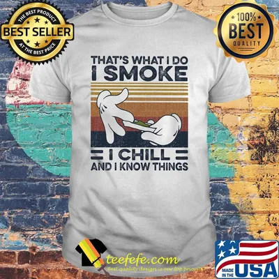 That's what I do I smoke I chill and I know things vintage shirt