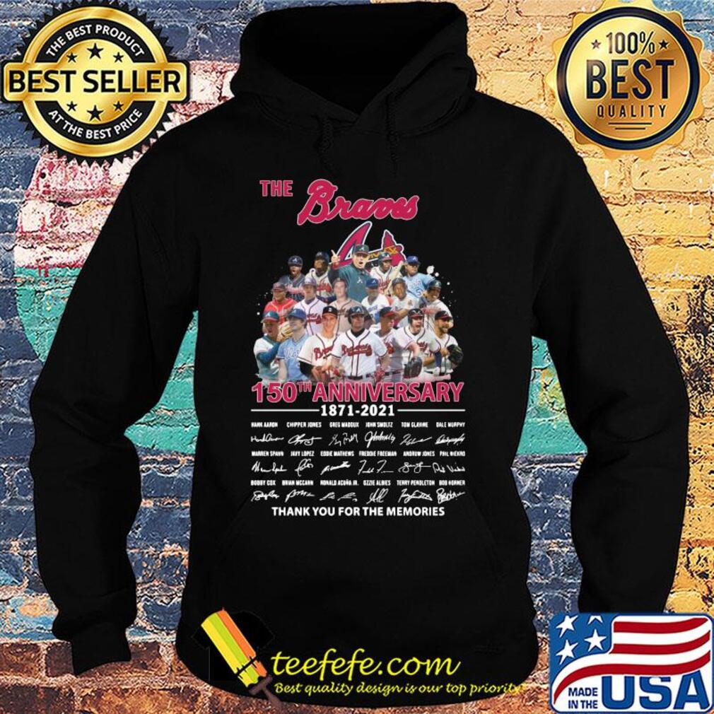 The atlanta braves baseball team 150th anniversary 1871 2021 thank you for the memories signatures s Hoodie The atlanta braves baseball team 150th anniversary 1871 2021 thank you for the memories signatures s Hoodie