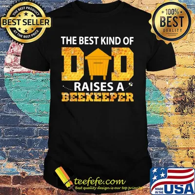 The best kind of raises a beekeeper dad shirt