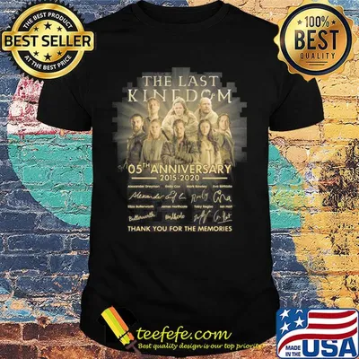 the last kingdom 05th anniversary 2015-2020 signatures thank you for the memories shirt