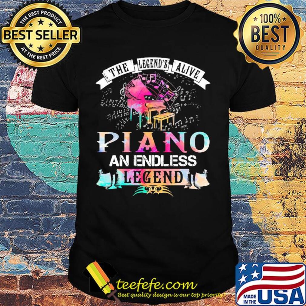 The legend's alive piano an endless legend shirt