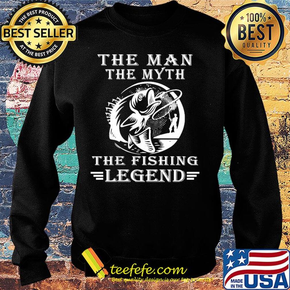The man the myth the fishing legend s Sweater The man the myth the fishing legend s Sweater