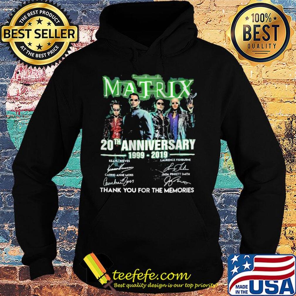 The matrix 20th anniversary 1999 2019 thank you for the memories signatures s Hoodie The matrix 20th anniversary 1999 2019 thank you for the memories signatures s Hoodie