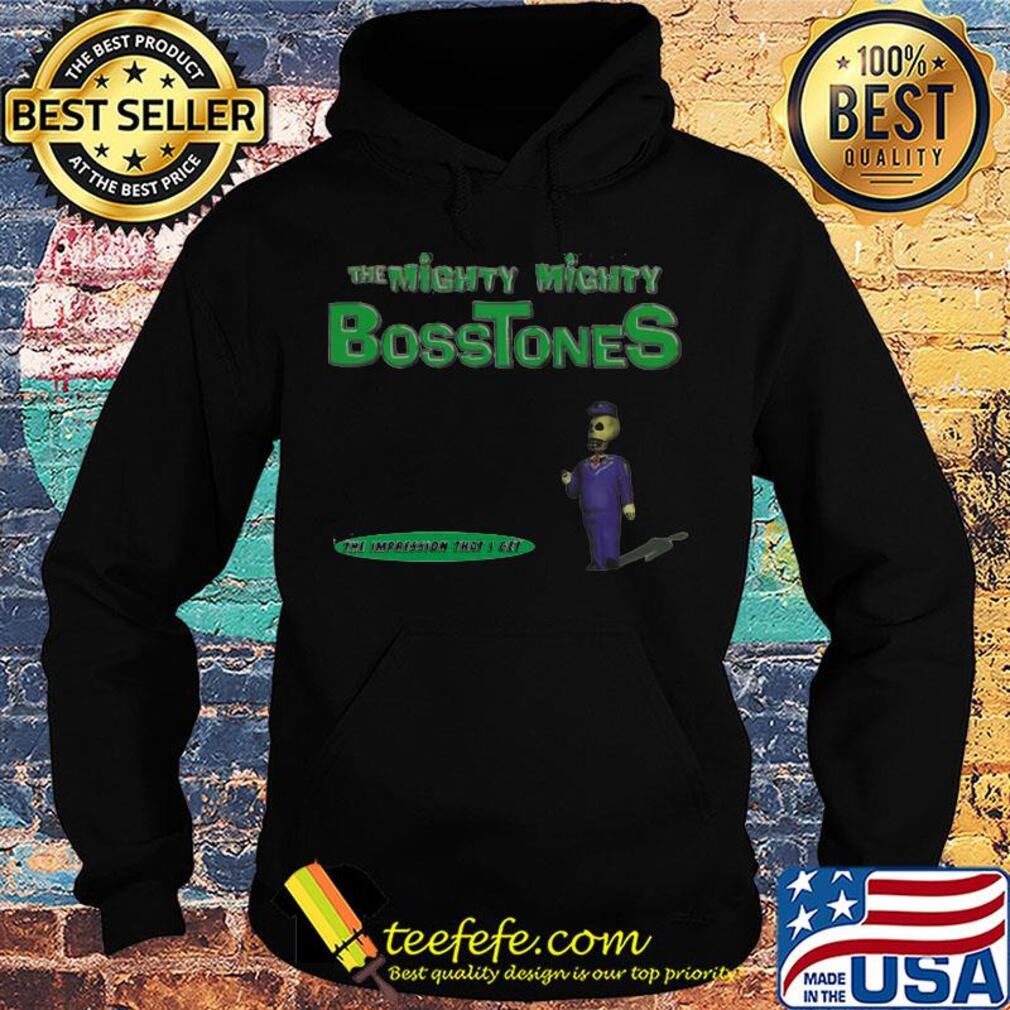 The mighty mighty bosstones the impression that i get s Hoodie The mighty mighty bosstones the impression that i get s Hoodie