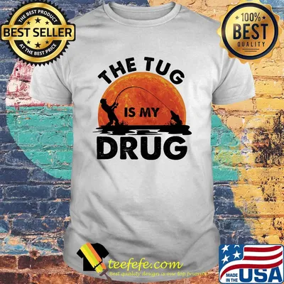 The tug is my drug fishing shirt