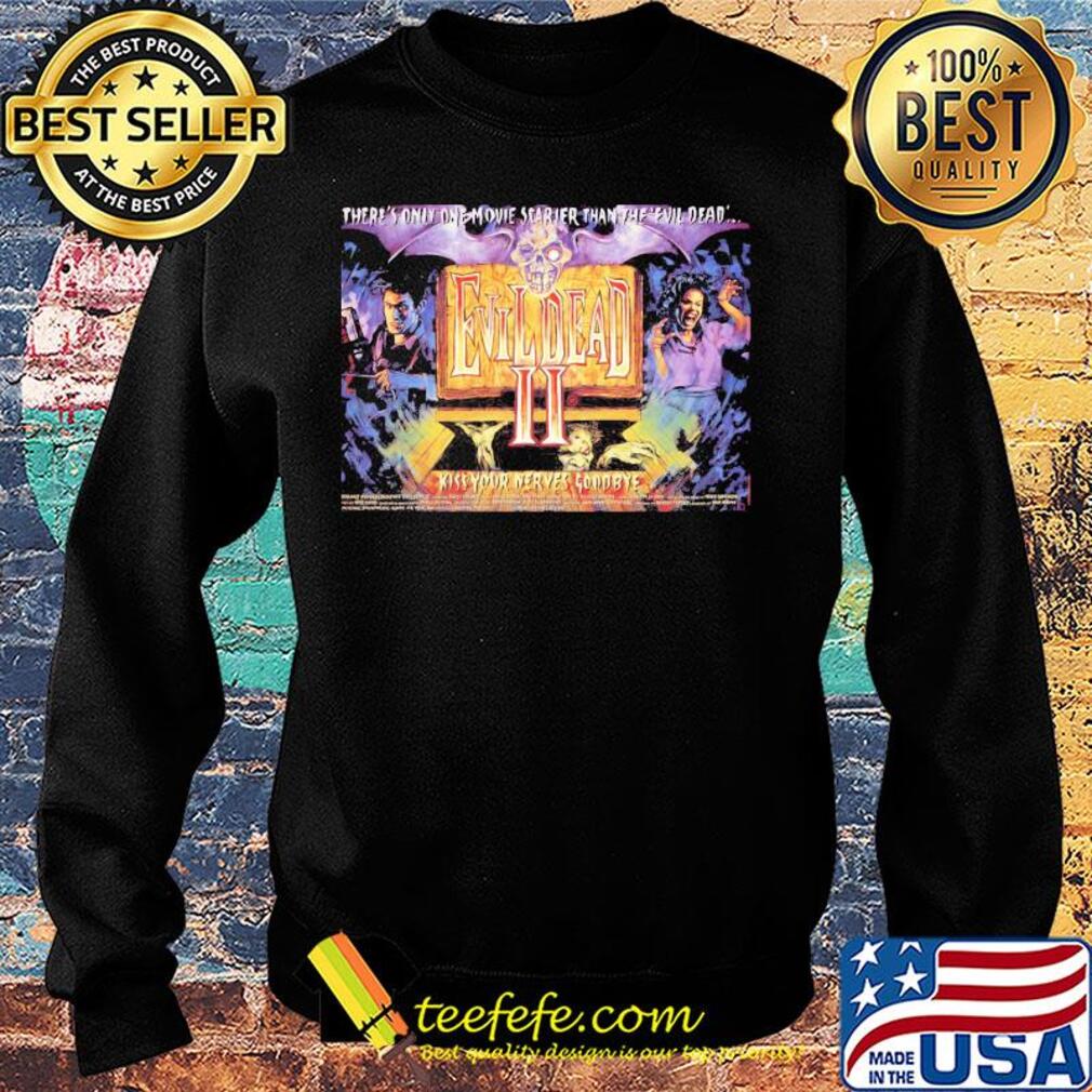 There’s only one movie scarier than the evil dead ii kiss your nerves goodbye s Sweater There’s only one movie scarier than the evil dead ii kiss your nerves goodbye s Sweater