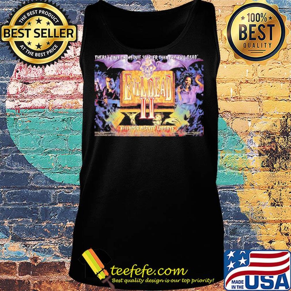 There’s only one movie scarier than the evil dead ii kiss your nerves goodbye s Tank top There’s only one movie scarier than the evil dead ii kiss your nerves goodbye s Tank top
