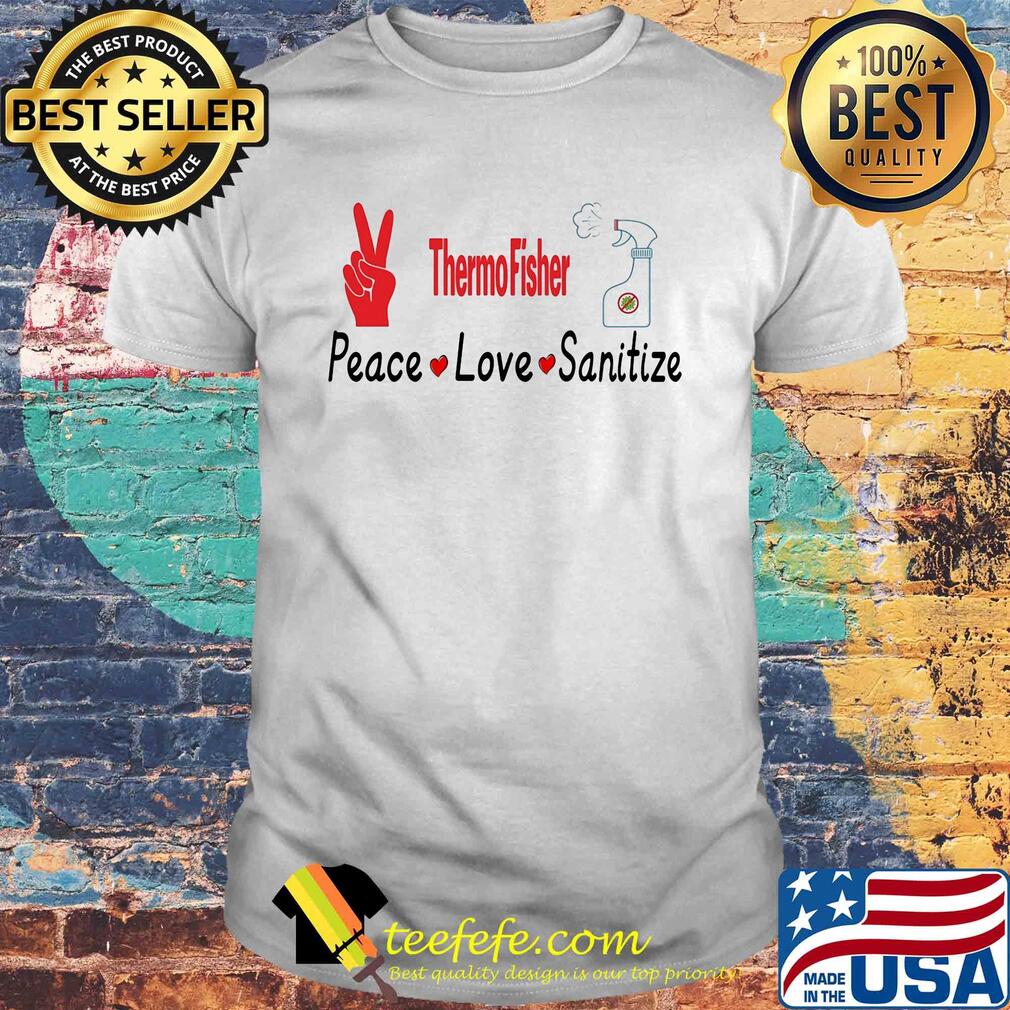 Thermofisher peace love sanitize covid-19 shirt