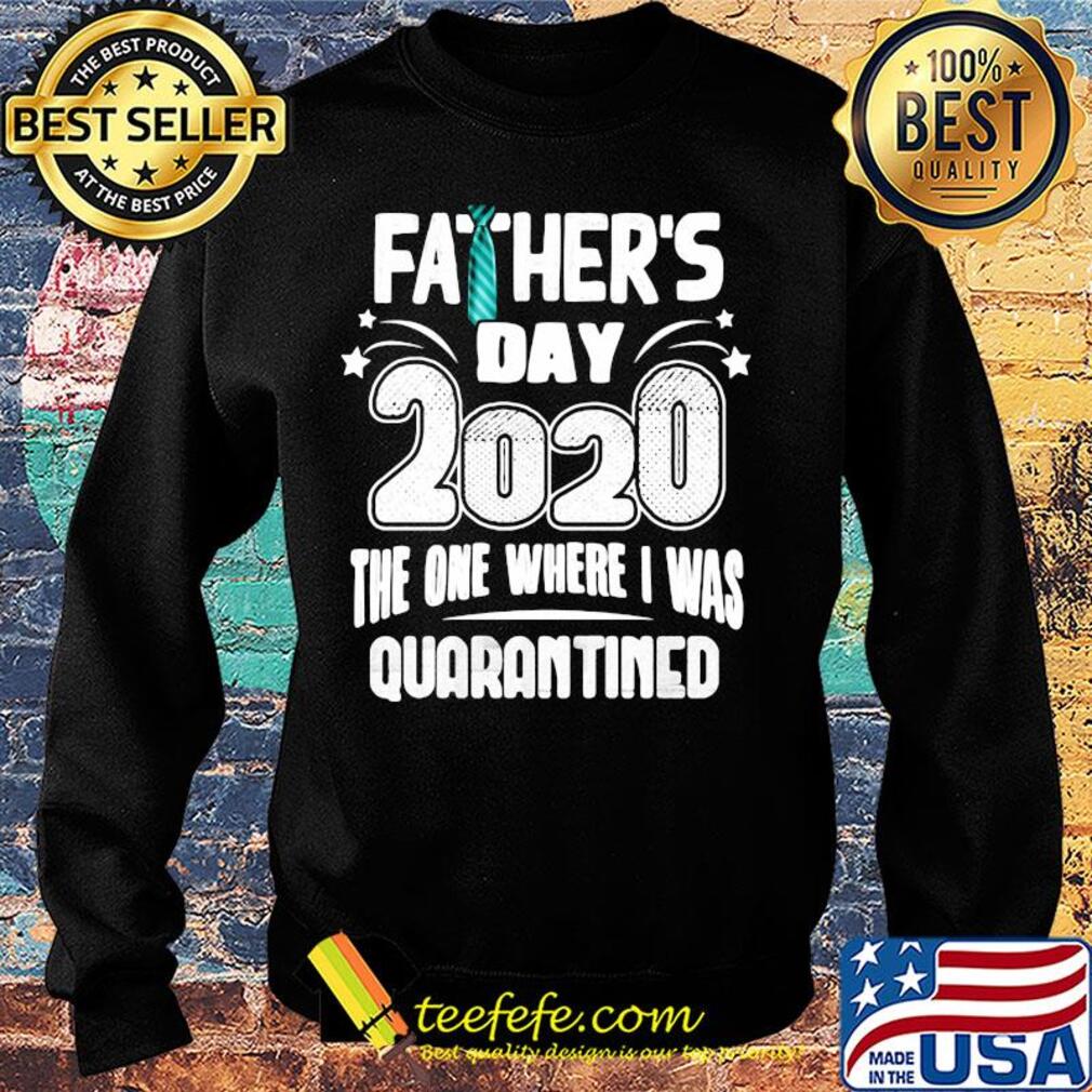 Tie Father's day 2020 the one where I was quarantined s Sweater Tie Father's day 2020 the one where I was quarantined s Sweater