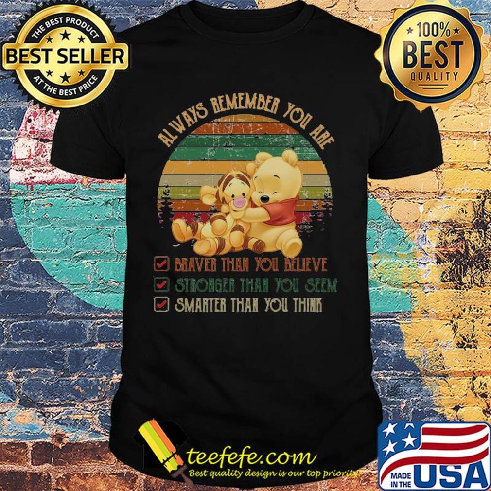 Tigger and pooh always remember you are braver than believe stronger than you seem smarter than you think vintage shirt