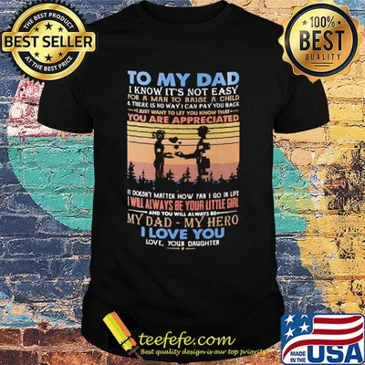 To my dad I know it's not easy for a man to raise a child and there is no way I can pay you back i love you vintage shirt