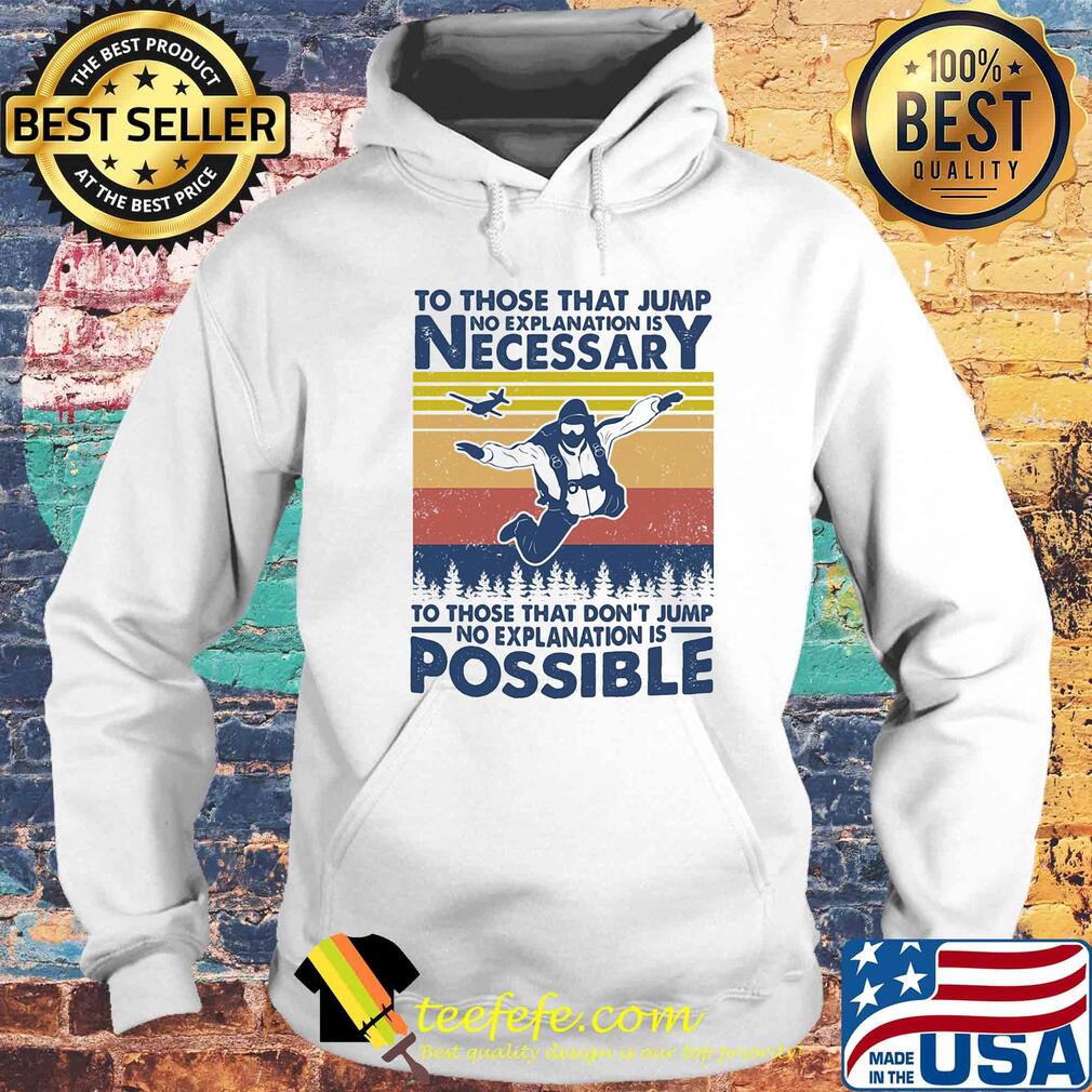 To those that jump no explanation is necessary to those that don't jump vintage s Hoodie To those that jump no explanation is necessary to those that don't jump vintage s Hoodie